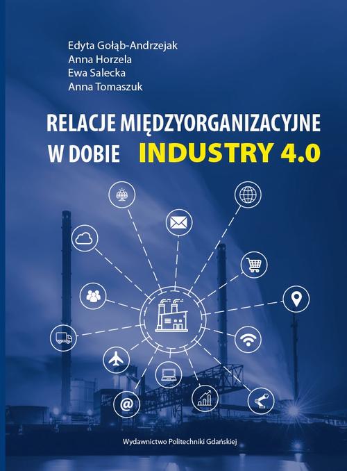 Tytuł: Relacje międzyorganizacyjne w dobie INDUSTRY 4.0
Autor: Edyta Gołąb-Andrzejak, Anna Horzela, Ewa Salecka, Anna Tomaszuk
Wydawnictwo: Politechnika Gdańska
Formaty: PDF