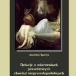 Tytuł: Relacje o zdarzeniach prawdziwych chociaż nieprawdopodobnych
Autor: Andrzej Sarwa
Wydawnictwo: Armoryka
Formaty: MOBI, EPUB