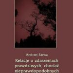 Tytuł: Relacje o zdarzeniach prawdziwych, chociaż nieprawdopodobnych
Autor: Andrzej Sarwa
Wydawnictwo: Armoryka
Formaty: MP3