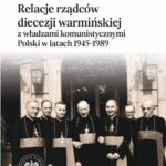 Relacje rządców diecezji warmińskiej z władzami komunistycznymi Polski w latach 1945-1989 — okładka e-booka