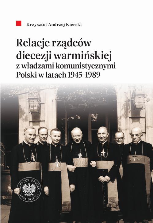Tytuł: Relacje rządców diecezji warmińskiej z władzami komunistycznymi Polski w latach 1945-1989
Autor: Krzysztof Andrzej Kierski
Wydawnictwo: Instytut Pamięci Narodowej
Formaty: EPUB, MOBI