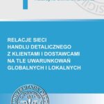 Relacje sieci handlu detalicznego z klientami i dostawcami na tle uwarunkowań globalnych i lokalnych — okładka e-booka