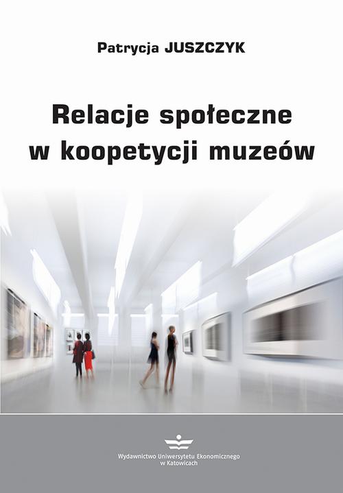 Tytuł: Relacje społeczne w koopetycji muzeów
Autor: Patrycja Juszczyk
Wydawnictwo: Wydawnictwo Uniwersytetu Ekonomicznego w Katowicach
Formaty: PDF