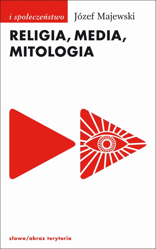 Tytuł: Religia media mitologia
Autor: Józef Majewski
Wydawnictwo: Słowo/Obraz Terytoria
Formaty: MOBI, EPUB