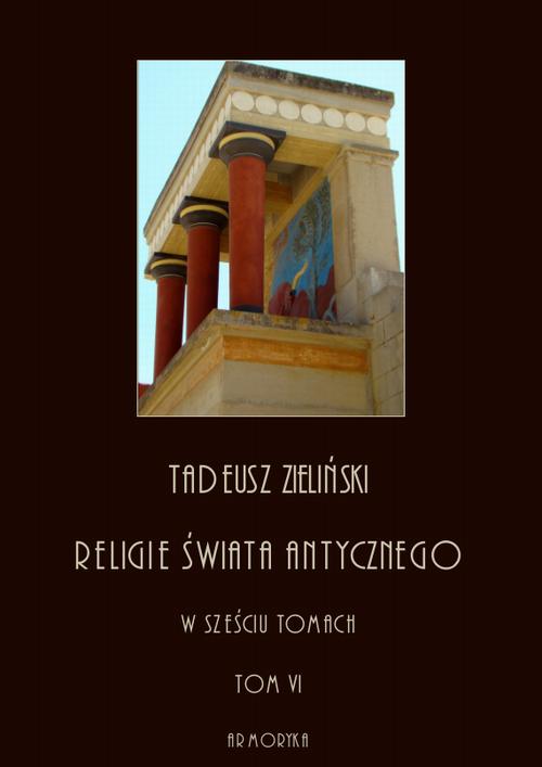 Tytuł: Religie świata antycznego. W sześciu tomach. Tom VI: Religia Rzeczypospolitej Rzymskiej, część druga
Autor: Tadeusz Zieliński
Wydawnictwo: Armoryka
Formaty: PDF