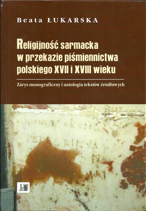 Tytuł: Religijność sarmacka w przekazie pismiennictwa polskiego XVII i XVIII wieku
Autor: Beata Łukarska
Wydawnictwo: Uniwersytet Jana Długosza w Częstochowie
Formaty: PDF