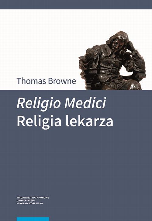 Tytuł: Religio Medici. Religia lekarza
Autor: Thomas Sir Browne
Wydawnictwo: Wydawnictwo Naukowe UMK
Formaty: PDF
