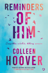 Tytuł: Reminders of Him. Cząstka ciebie, którą znam
Autor: Colleen Hoover
Wydawnictwo: Wydawnictwo Otwarte
Formaty: EPUB, MOBI