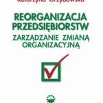 Tytuł: Reorganizacja przedsiębiorstw. Zarządzanie zmianą organizacyjną
Autor: Katarzyna Grzybowska
Wydawnictwo: Wydawnictwo Politechniki Poznańskiej
Formaty: PDF