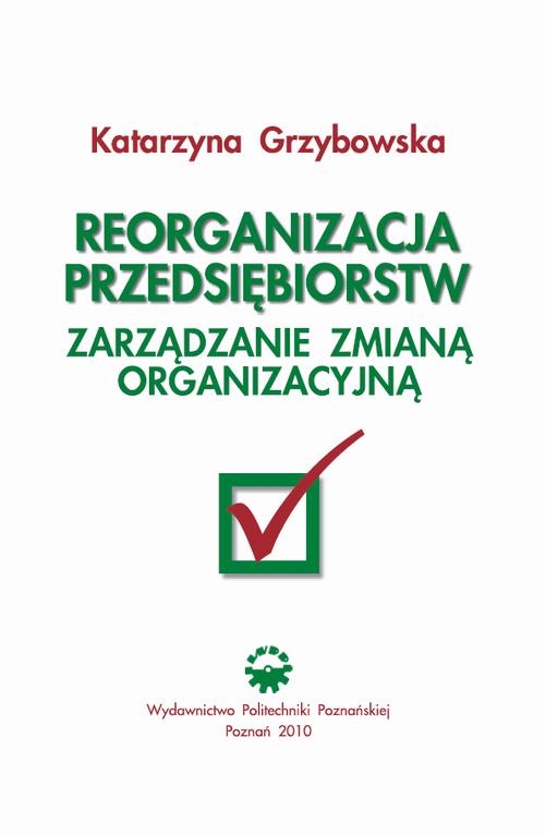 Tytuł: Reorganizacja przedsiębiorstw. Zarządzanie zmianą organizacyjną
Autor: Katarzyna Grzybowska
Wydawnictwo: Wydawnictwo Politechniki Poznańskiej
Formaty: PDF