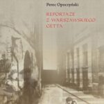 Tytuł: Reportaże z warszawskiego getta
Autor: Perec Opoczyński
Wydawnictwo: Centrum Badań nad Zagładą Żydów
Formaty: MOBI, EPUB