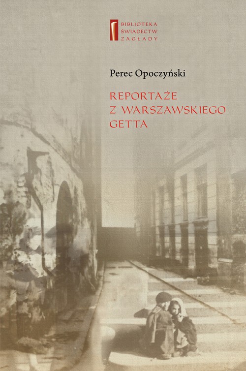 Tytuł: Reportaże z warszawskiego getta
Autor: Perec Opoczyński
Wydawnictwo: Centrum Badań nad Zagładą Żydów
Formaty: MOBI, EPUB