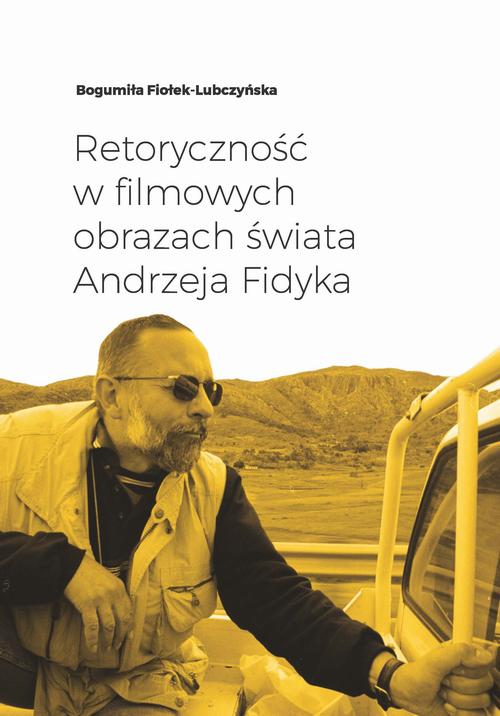 Tytuł: Retoryczność w filmowych obrazach świata Andrzeja Fidyka
Autor: Bogumiła Fiołek-Lubczyńska
Wydawnictwo: Wydawnictwo Uniwersytetu Łódzkiego
Formaty: MOBI, EPUB, PDF