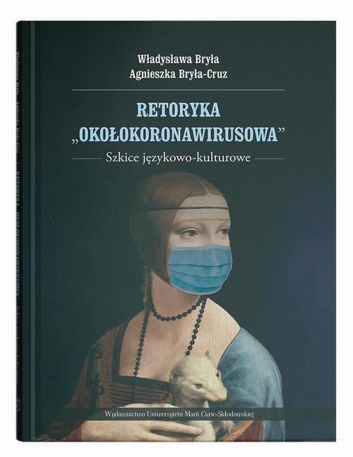 Tytuł: Retoryka "okołokoronawirusowa". Szkice językowo-kulturowe
Autor: Władysława Bryła, Agnieszka Bryła-Cruz
Wydawnictwo: UMCS
Formaty: PDF
