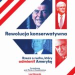 Tytuł: Rewolucja konserwatywna
Autor: Lee Edwards
Wydawnictwo: Ursines
Formaty: PDF