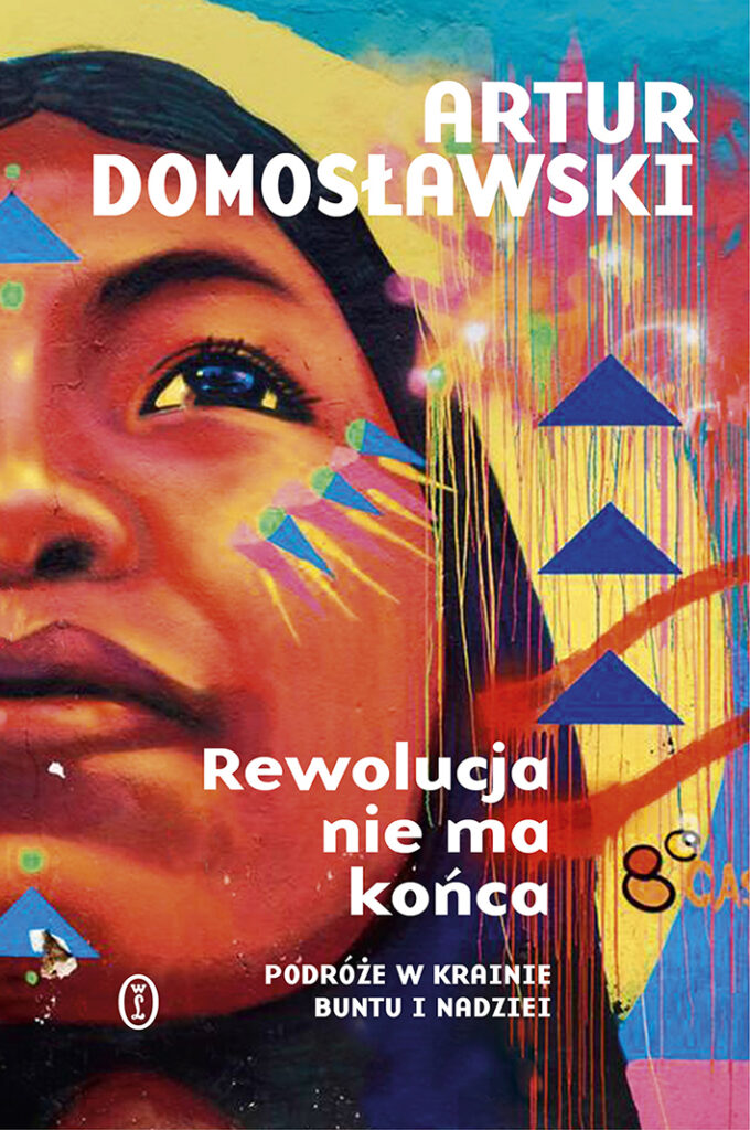 Rewolucja nie ma końca. Podróże w krainie buntu i nadziei — okładka