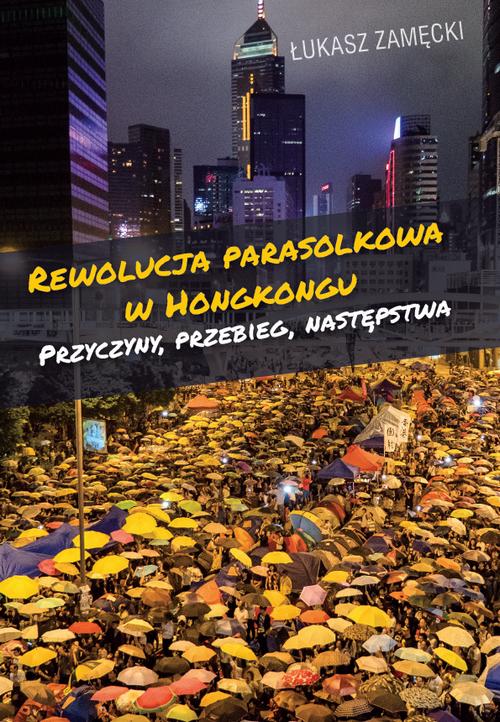 Tytuł: Rewolucja parasolkowa w Hongkongu
Autor: Łukasz Zamęcki
Wydawnictwo: Wydawnictwa Uniwersytetu Warszawskiego
Formaty: PDF