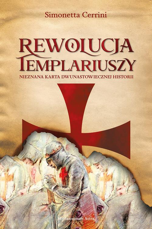 Tytuł: Rewolucja templariuszy
Autor: Simonetta Cerrini
Wydawnictwo: Wydawnictwo Astra
Formaty: EPUB, MOBI