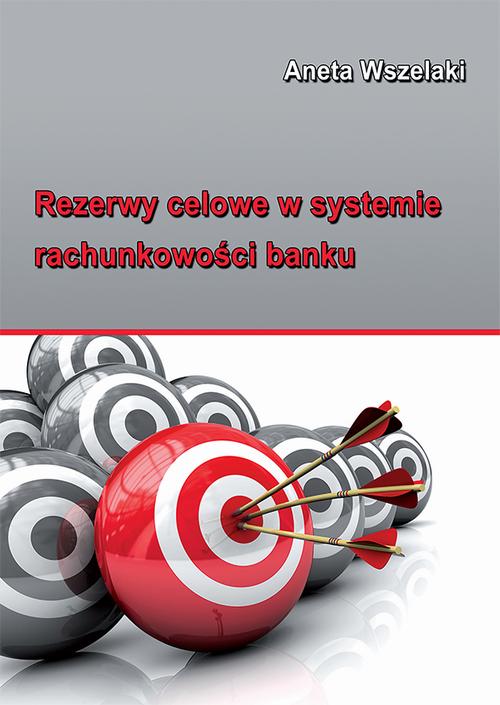Tytuł: Rezerwy celowe w systemie rachunkowości banku
Autor: Aneta Wszelaki
Wydawnictwo: Wydawnictwo Uniwersytetu Ekonomicznego w Katowicach
Formaty: PDF