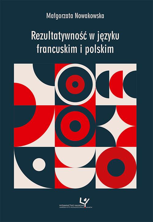 Tytuł: Rezultatywność w języku francuskim i polskim
Autor: Małgorzata Nowakowska
Wydawnictwo: Uniwersytet Pedagogiczny w Krakowie
Formaty: PDF