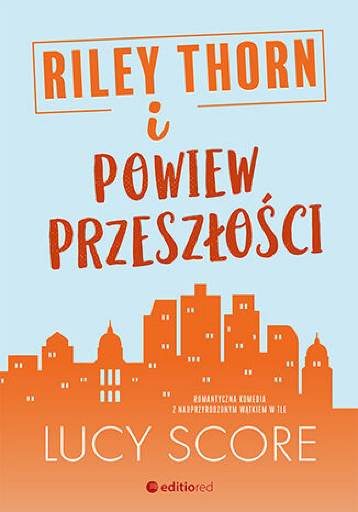 Tytuł: Riley Thorn i powiew przeszłości
Autor: Lucy Score
Wydawnictwo: EditioRed
Formaty: EPUB, PDF, MOBI