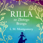 Tytuł: Rilla ze Złotego Brzegu (ekskluzywna edycja)
Autor: L. M. Montgomery
Wydawnictwo: Świat Książki
Formaty: EPUB, MOBI