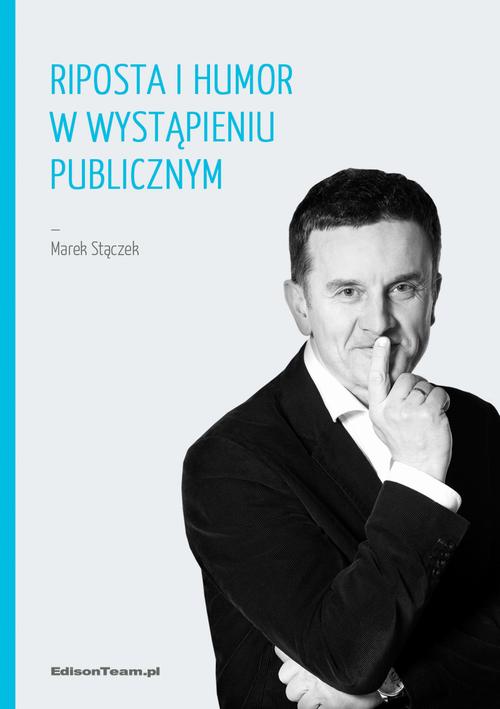 Tytuł: Riposta i humor w wystąpieniu publicznym
Autor: Marek Stączek
Wydawnictwo: EdisonTeam.pl
Formaty: PDF
