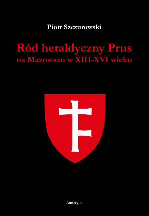 Tytuł: Ród heraldyczny Prus na Mazowszu w XIII-XVI wieku
Autor: Piotr Szczurowski
Wydawnictwo: Armoryka
Formaty: PDF