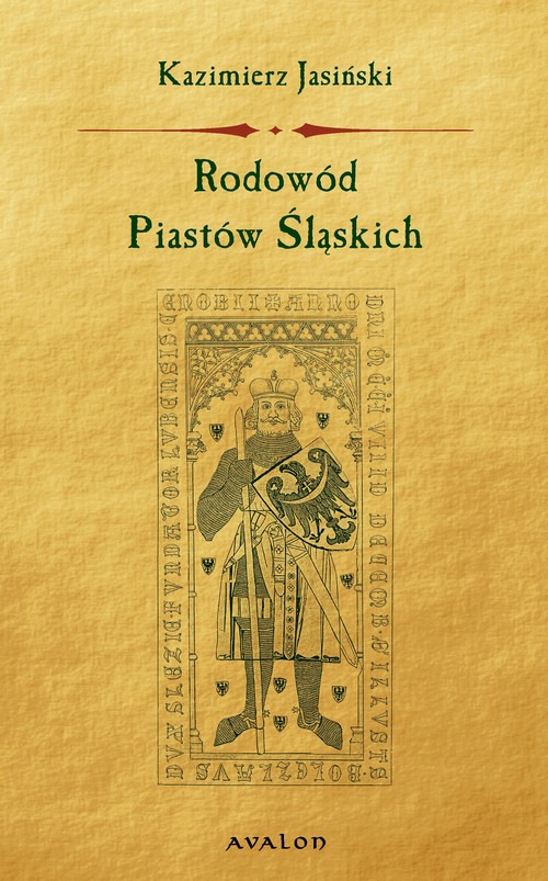 Tytuł: Rodowód Piastów Śląskich
Autor: Kazimierz Jasiński
Wydawnictwo: Avalon
Formaty: PDF