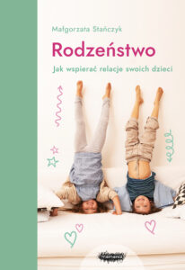 Tytuł: Rodzeństwo. Jak wspierać relacje swoich dzieci?
Autor: Małgorzata Stańczyk
Wydawnictwo: Mamania
Formaty: EPUB, MOBI