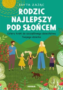 Tytuł: Rodzic najlepszy pod słońcem. Cztery kroki do szczęśliwego dzieciństwa Twojego dziecka
Autor: Edyta Zając
Wydawnictwo: Sensus
Formaty: EPUB, PDF, MOBI