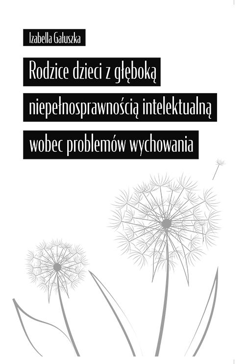 Tytuł: Rodzice dzieci z głęboką niepełnosprawnością intelektualną wobec problemów wychowania
Autor: Izabella Gałuszka
Wydawnictwo: Uniwersytet Pedagogiczny w Krakowie
Formaty: PDF