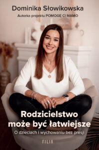 Tytuł: Rodzicielstwo może być łatwiejsze. O dzieciach i wychowaniu bez presji
Autor: Dominika Słowikowska
Wydawnictwo: FILIA
Formaty: EPUB, MOBI