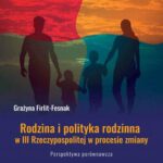 Tytuł: Rodzina i polityka rodzinna w III Rzeczypospolitej w procesie zmiany. Perspektywa porównawcza
Autor: Grażyna Firlit-Fesnak
Wydawnictwo: Elipsa Dom Wydawniczy i Handlowy
Formaty: PDF