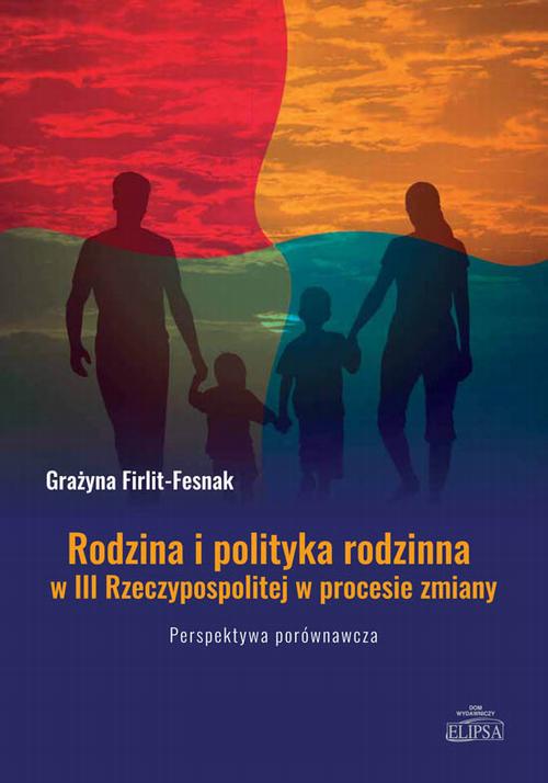 Tytuł: Rodzina i polityka rodzinna w III Rzeczypospolitej w procesie zmiany. Perspektywa porównawcza
Autor: Grażyna Firlit-Fesnak
Wydawnictwo: Elipsa Dom Wydawniczy i Handlowy
Formaty: PDF