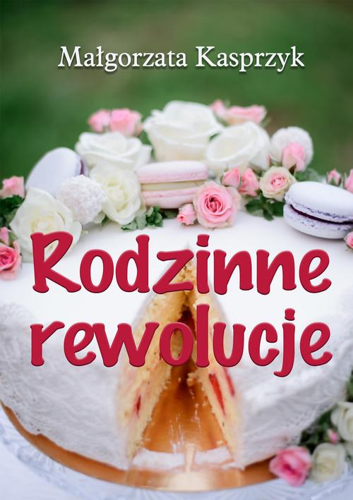 Tytuł: Rodzinne rewolucje
Autor: Małgorzata Kasprzyk
Wydawnictwo: Wydawnictwo e-bookowo
Formaty: PDF, MOBI, EPUB