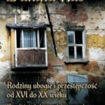 Rodziny ubogie i przestępczość od XVI do XX wieku — okładka e-booka