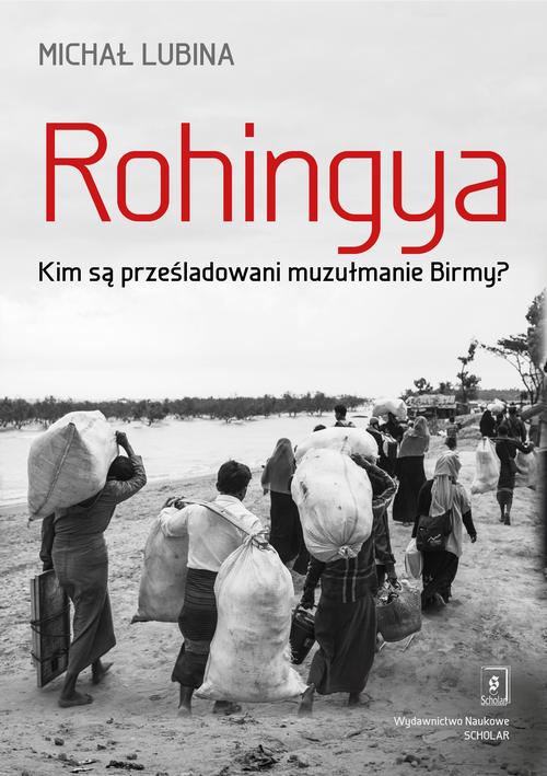 Tytuł: Rohingya.
Autor: Michał Lubina
Wydawnictwo: Scholar
Formaty: PDF