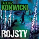 Tytuł: Rojsty
Autor: Tadeusz Konwicki
Wydawnictwo: Estymator
Formaty: MP3