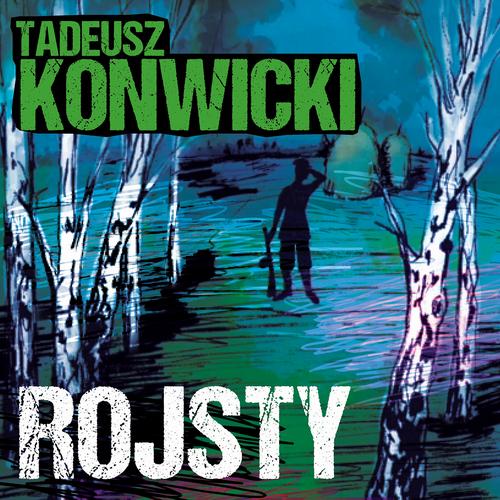 Tytuł: Rojsty
Autor: Tadeusz Konwicki
Wydawnictwo: Estymator
Formaty: MP3