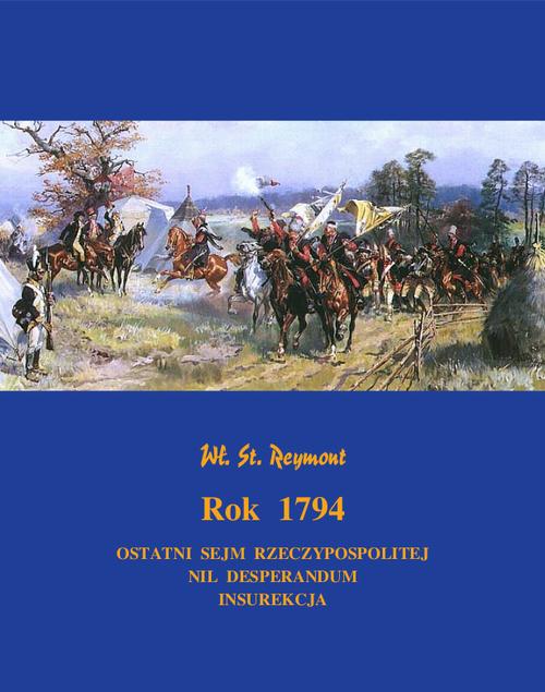 Tytuł: Rok 1794. Powieść historyczna
Autor: Władysław Stanisław Reymont
Wydawnictwo: Armoryka
Formaty: MOBI, EPUB
