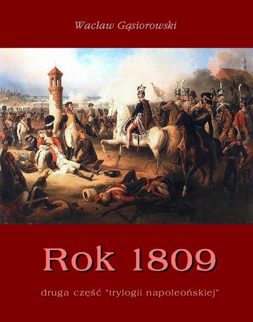Tytuł: Rok 1809
Autor: Wacław Gąsiorowski
Wydawnictwo: Armoryka
Formaty: EPUB, MOBI