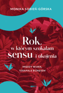 Rok, w którym szukałam sensu i ukojenia. Między wiarą, terapią a biznesem — okładka e-booka