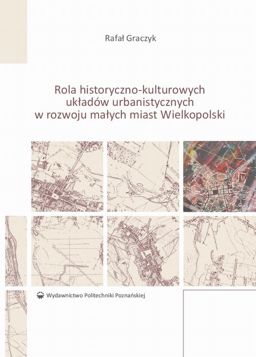 Tytuł: Rola historyczno-kulturowych układów urbanistycznych w rozwoju małych miast Wielkopolski
Autor: Rafał Graczyk
Wydawnictwo: Wydawnictwo Politechniki Poznańskiej
Formaty: PDF