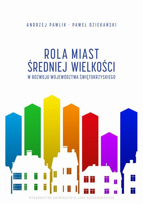 Tytuł: Rola miast średniej wielkości w rozwoju województwa świętokrzyskiego
Autor: Andrzej Pawlik, Paweł Dziekański
Wydawnictwo: Uniwersytet Jana Kochanowskiego
Formaty: PDF