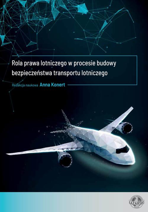Tytuł: Rola prawa lotniczego w procesie budowy bezpieczeństwa transportu lotniczego
Autor: Anna Konert, Agata Kaczyńska, Tomasz Balcerzak, Karolina Bonarska-Lenarczyk, Agnieszka Fortońska, Julia Hetlof, Ewa Jasiuk, Mateusz Osiecki, Agnieszka Kunert-Diallo, Patrycja Leśkiewicz, Maria Nielepkiewicz, Ewa Owedyk, Mariusz Pyżyński
Wydawnictwo: Uczelnia Łazarskiego
Formaty: PDF