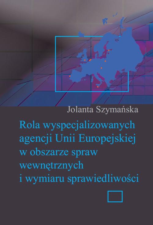 Tytuł: Rola wyspecjalizowanych agencji Unii Europejskiej w obszarze spraw wewnętrznych i wymiaru sprawiedliwości
Autor: Jolanta Szymańska
Wydawnictwo: Aspra
Formaty: PDF