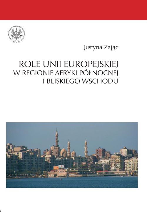 Tytuł: Role Unii Europejskiej w regionie Afryki Północnej i Bliskiego Wschodu
Autor: Justyna Zając
Wydawnictwo: Wydawnictwa Uniwersytetu Warszawskiego
Formaty: PDF