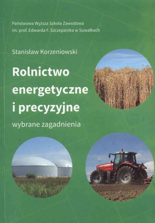 Tytuł: Rolnictwo energetyczne i precyzyjne. Wybrane zagadnienia
Autor: Stanisław Korzeniowski
Wydawnictwo: Państwowa Uczelnia Zawodowa im. prof. E F. Szczepanika
Formaty: PDF