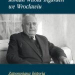 Tytuł: Roman Witold Ingarden we Wrocławiu
Autor: Mariusz Pandura, Radosław Kuliniak
Wydawnictwo: Marek Derewiecki
Formaty: PDF